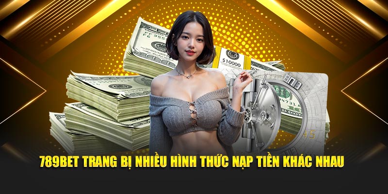 Nạp Tiền 789BET - Quy Trình Đơn Giản - Chi Tiết Nhất 2025