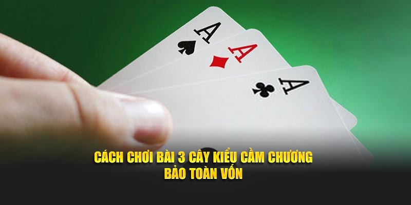 Cách Chơi Bài 3 Cây Kiểu Cầm Chương Bất Bại Mọi Ván Đấu