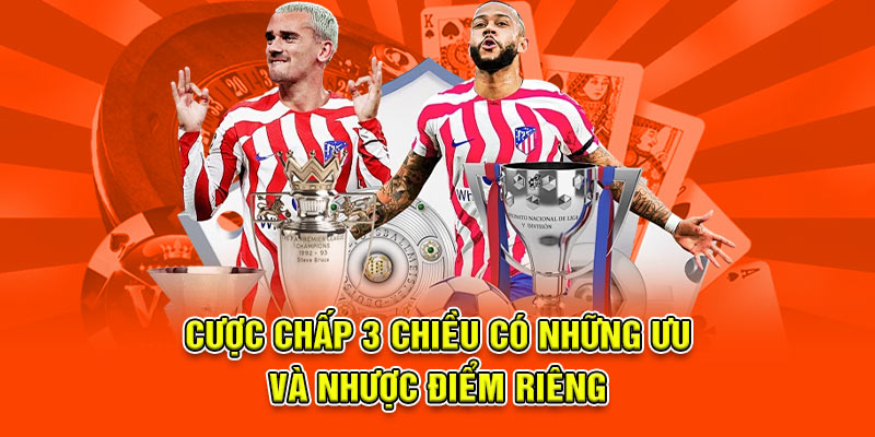 Cược Chấp 3 Chiều – Hướng Dẫn Kinh Nghiệm Chơi Hiệu Quả
