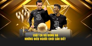 Luật Cá Độ Bóng Đá – Những Điều Người Chơi Cần Biết