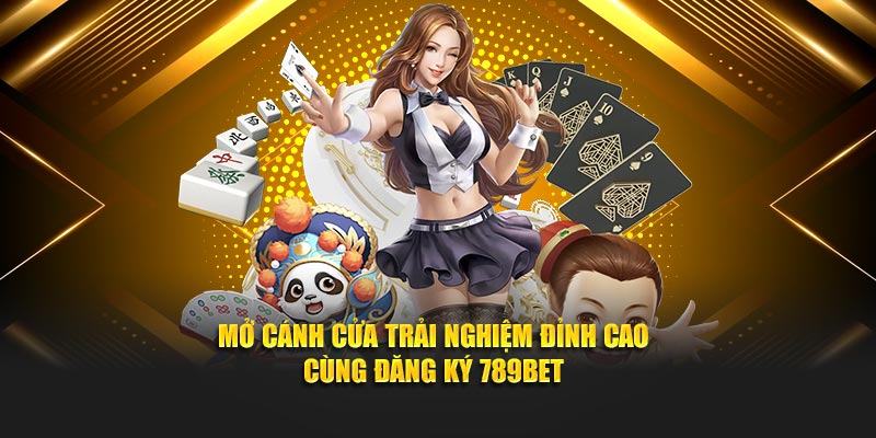 Đăng Ký 789BET - Chỉ 2 Phút "Nhập Cuộc", Nhận Ngay Ưu Đãi