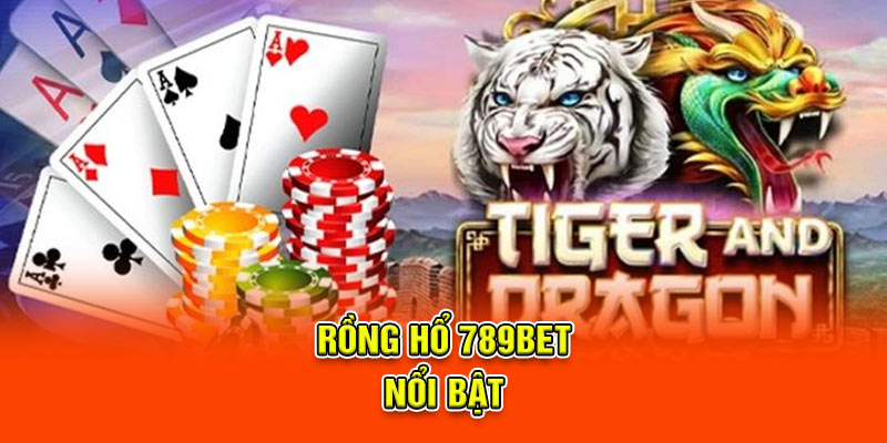 Rồng Hổ 789BET - Game Bài Cực Phẩm Cho Tín Đồ Casino