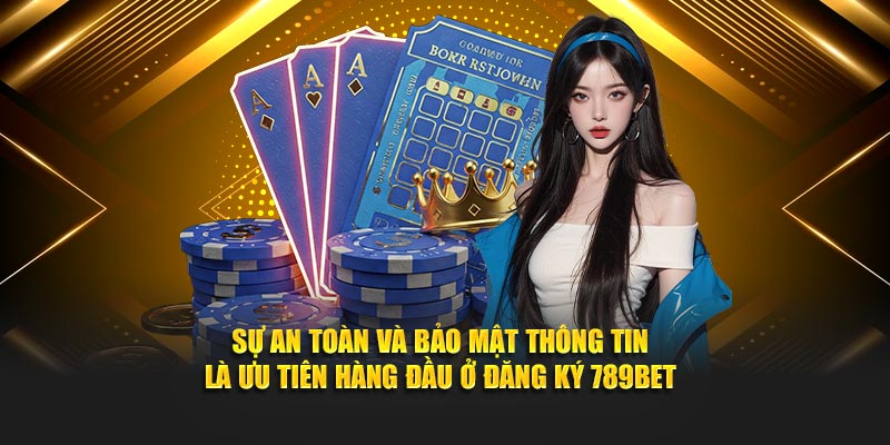 Đăng Ký 789BET - Chỉ 2 Phút "Nhập Cuộc", Nhận Ngay Ưu Đãi