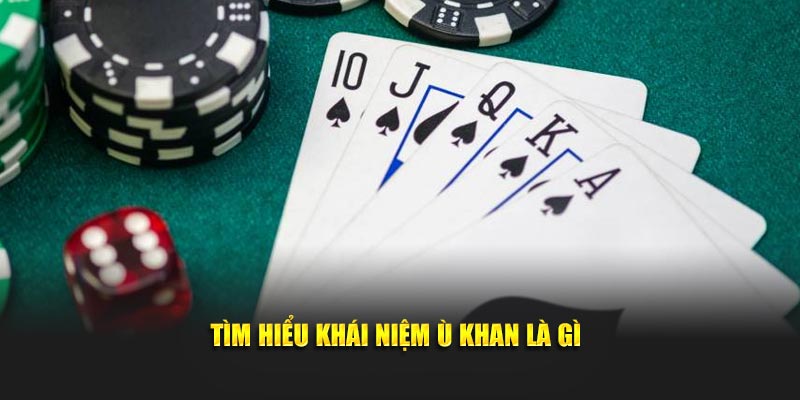 Ù Khan Là Gì? Bật Mí Mẹo Chơi Phỏm Liên Quan Đến Ù Khan